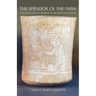 The Splendor of the Maya: A Journey Into the Shadows at the Dawn of Creation Volume 23