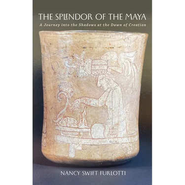 The Splendor of the Maya: A Journey Into the Shadows at the Dawn of Creation Volume 23