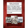 History of the 99th Indiana Infantry: Containing a Diary of Marches, Incidents, Biography of Officers and Complete Rolls.