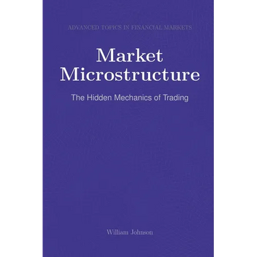 Market Microstructure: The Hidden Mechanics of Trading