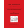 Europe, Hellas and Egypt: Complementary antipodes during Late Antiquity. Papers from Session IV.3, held at the European Association of Archaeolo