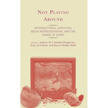 Not Playing Around: Intersectional Identities, Media Representation, and the Power of Sport