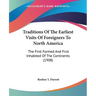 Traditions Of The Earliest Visits Of Foreigners To North America: The First Formed And First Inhabited Of The Continents (1908)