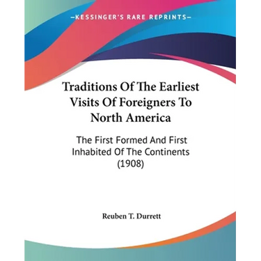 Traditions Of The Earliest Visits Of Foreigners To North America: The First Formed And First Inhabited Of The Continents (1908)