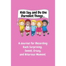 Kids Say and Do the Darndest Things (Pink Cover): A Journal for Recording Each Sweet, Silly, Crazy and Hilarious Moment