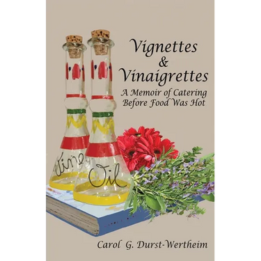 Vignettes & Vinaigrettes: A Memoir Of Catering Before Food Was Hot