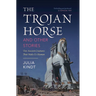 The Trojan Horse and Other Stories: Ten Ancient Creatures That Make Us Human