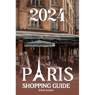 2024 Paris Shopping Guide: Discover Timeless Elegance with Exquisite Fashion, Artisanal Treasures, and Delicious Cuisine in the Heart of the City