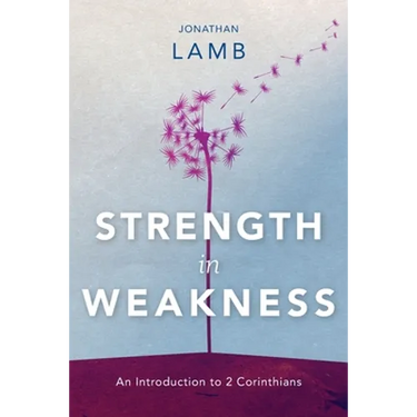 Strength in Weakness: An Introduction to 2 Corinthians