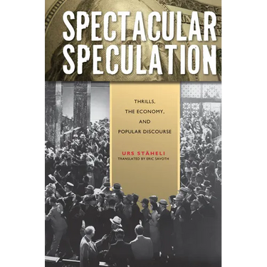 Spectacular Speculation: Thrills, the Economy, and Popular Discourse