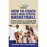 How To Coach Girls' High School Basketball: A Quick Guide on Coaching High School Female Basketball Players