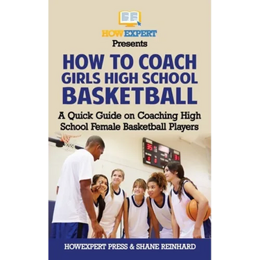 How To Coach Girls' High School Basketball: A Quick Guide on Coaching High School Female Basketball Players