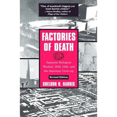 Factories of Death: Japanese Biological Warfare, 1932-1945, and the American Cover-Up