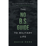 The No B.S. Guide to Military Life: How to build wealth, get promoted, and achieve greatness