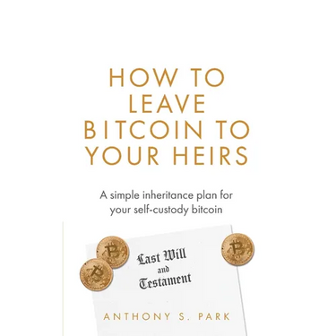 How to Leave Bitcoin to Your Heirs: A simple inheritance plan for your self-custody bitcoin