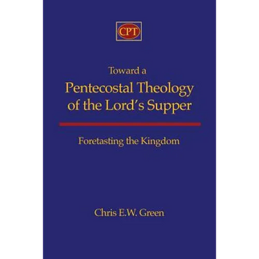 Toward a Pentecostal Theology of the Lord's Supper: Foretasting the Kingdom