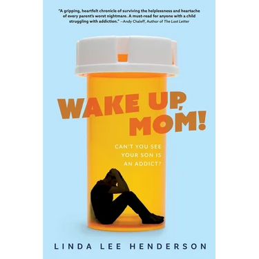 Wake Up, Mom!: Can't You See Your Son Is An Addict?