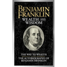 Benjamin Franklin Wealth and Wisdom: The Way to Wealth and the Autobiography of Benjamin Franklin