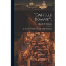 "castelli Romani".: An Account Of Certain Towns And Villages In Latium
