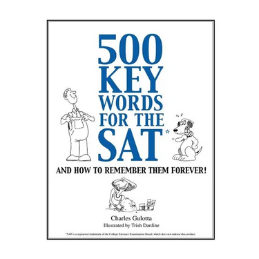 500 Key Words for the SAT: And How To Remember Them Forever!