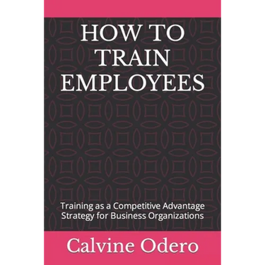 How to Train Employees: Training as a Competitive Advantage Strategy for Business Organizations