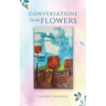 Conversations with Flowers