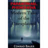 Paranormal Phenomena: Modern Tales of the Unexplained