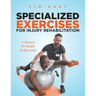 Specialized Exercises for Injury Rehabilitation: A Manual for Health Professionals
