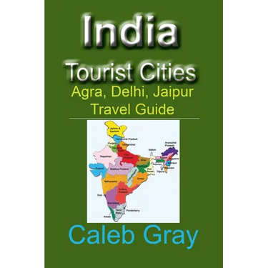 India Tourist Cities: Agra, Delhi, Jaipur Travel Guide