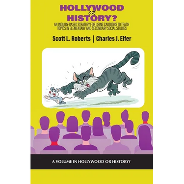 Hollywood or History?: An Inquiry-Based Strategy for Using Cartoons to Teach Topics in Elementary and Secondary Social Studies