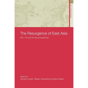 The Resurgence of East Asia: 500, 150 and 50 Year Perspectives