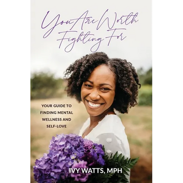 You Are Worth Fighting For: Your Guide To Finding Mental Wellness And Self-Love