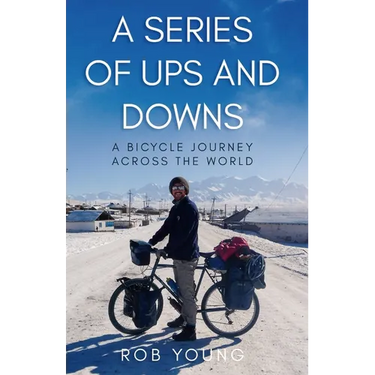 A Series of Ups and Downs: A Bicycle Journey Across the World