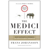 The Medici Effect: What Elephants and Epidemics Can Teach Us about Innovation: With a New Preface and Discussion Guide