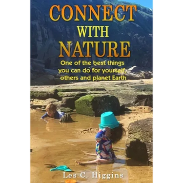 Connect with Nature: One of the best things you can do for yourself, others and planet Earth