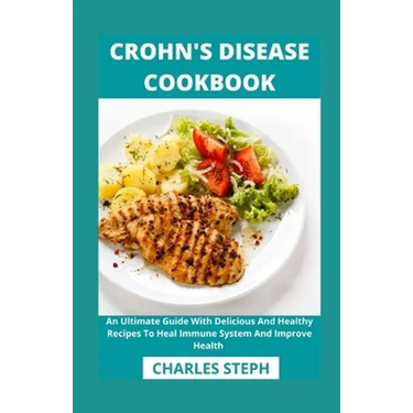 Crohn's Disease Cookbook: An Ultimate Guide With Delicious And Healthy Recipes To Heal Immune System And Improve Health