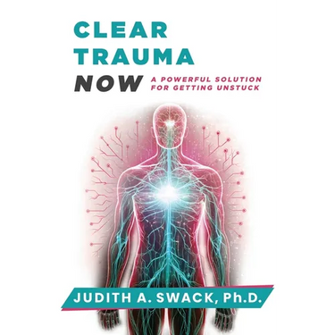 Clear Trauma Now: A Powerful Solution for Getting Unstuck