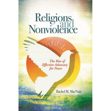 Religions and Nonviolence: The Rise of Effective Advocacy for Peace