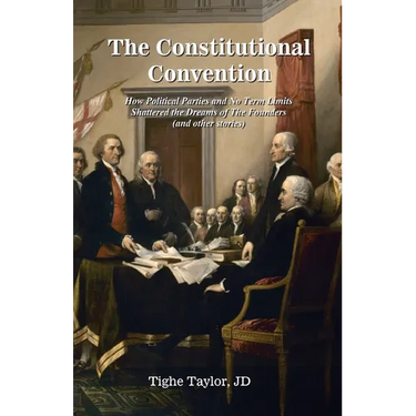 The Constitutional Convention: How Political Parties and No Term Limits Shattered the Dreams of The Founders, and Other Stories