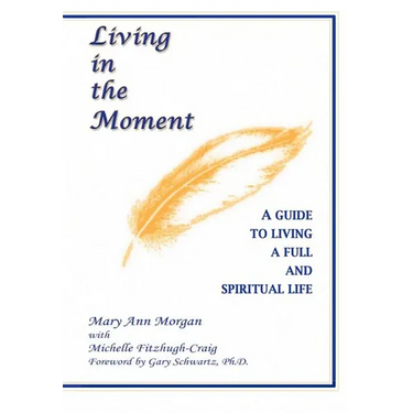 Living in the Moment: A Guide to Living a Full and Spiritual Life