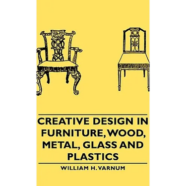 Creative Design in Furniture, Wood, Metal, Glass and Plastics