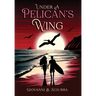 Under a Pelican's Wing: A Surfing Adventure, a Dangerous Love, and the Heroic Journey to Save a Woman from Captivity