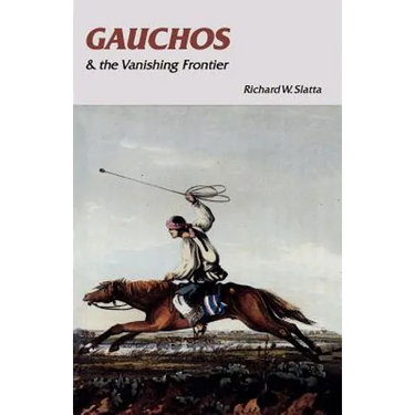 Gauchos and the Vanishing Frontier