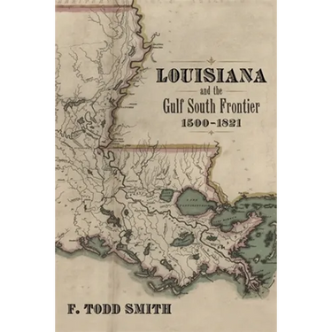 Louisiana and the Gulf South Frontier, 1500-1821