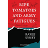 Ripe Tomatoes and Army Fatigues: Based on a True Story