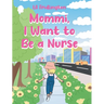 Mommi, I Want to Be a Nurse