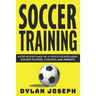 Soccer Training: A Step-by-Step Guide on 14 Topics for Intelligent Soccer Players, Coaches, and Parents