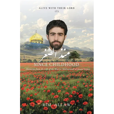 Since Childhood: Memories from the Life of the Martyr Muḥammad al-Jawād Ḥijāzī