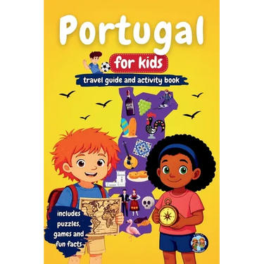 Portugal for Kids - Travel Guide & Activity Book: Discover Portuguese Culture, History, Cities, and Traditions Through Games, Puzzles, and Fun Facts