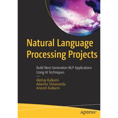 Natural Language Processing Projects: Build Next-Generation Nlp Applications Using AI Techniques